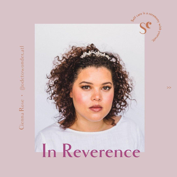 In Reverence / Cienna Rose - Self Ceremony self care products, self care rituals, self care gifts, natural skincare, altar tools, self care and wellness, self care ideas 